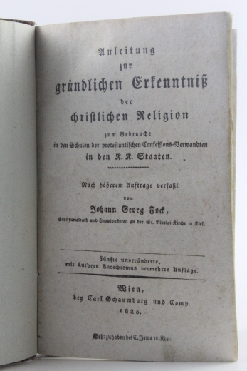 Fock, Johann Georg: Anleitung zur gründlichen Erkenntniß der christlichen Religion zum Gebrauche in den Schulen der protestantischen Confessions-Verwandten in den K. K. Staaten