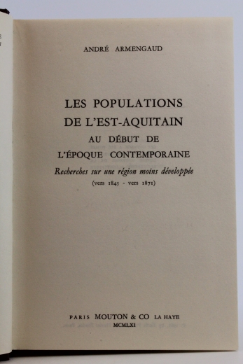 Andre Armengaud: Les populations de l est-Aquitain au debut de l epoque contemporaine. Recherches sur une region moins developpee (vers 1845 - vers 1871).