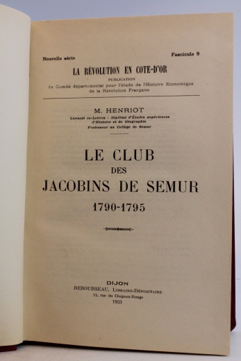 M. Henriot: Le club des Jacobins de Semur 1790-1795 Nouvelle serie Fascicule 9 La revolution en cote-d or