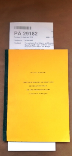 Schönfeldt, Charlotte: Theoretische Grundlagen und Konzeptionen der Gestaltungstherapie und ihre pädagogische Relevanz verdeutlicht am Beispie