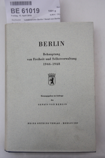 Landesarchiv Berlin / Senat von Berlin: Berlin Behauptung von Freiheit und Selbstverwaltung 1946-1948