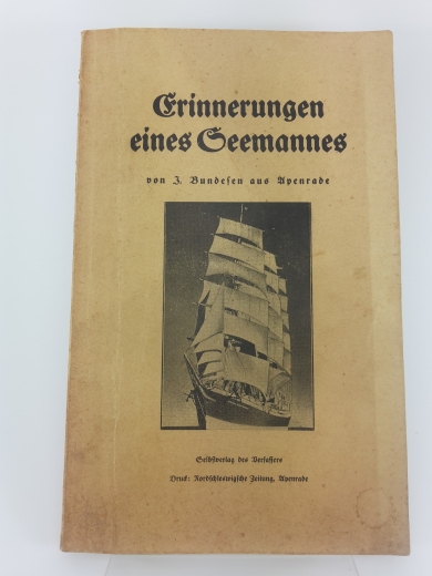 Bundesen, I. (Verfasser): Erinnerungen eines Seemannes / von I. Bundesen aus Apenrade 