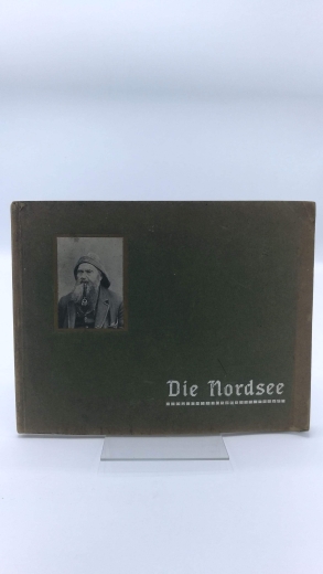 Die Nordsee: Nordsee-Album. Eine Sammlung von 70 Ansichten der Bäder und Städte der Nordsee-Küste.