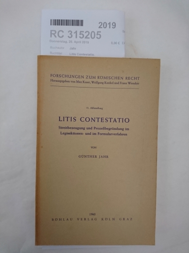Jahr, Günther: Litis Contestatio. Streitbezeugung und Prozessbegründung im Legisaktionen- und im Formularverfahren.