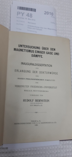 Bernstein, Rudolf: Untersuchung über den Magnetismus einiger Gase und Dämpfe Inauguraldissertation zur Erlangung der Doktorwürde der Hohen Philosophischen Fakultät der Vereinigten Friedrichs-Universität Halle-Wittenberg