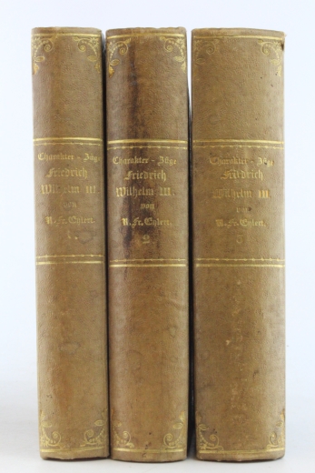 Eylert, R. Fr.: Charakter-Züge und historische Fragmente aus dem Leben des Königs von Preußen Friedrich Wilhelm III. Gesammelt nach eigenen Beobachtungen und selbst gemachten Erfahrungen