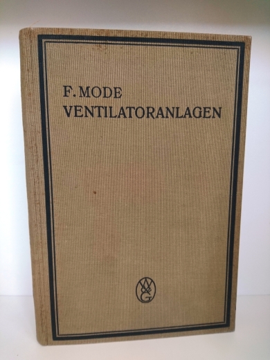 Mode, Dipl.-Ing. Fritz: Ventilatoranlagen mit Anwendungsbeispielen aus dem gesamten Ventilatorwesen. Handbuch für Ingenieure, Architekten und Studierende