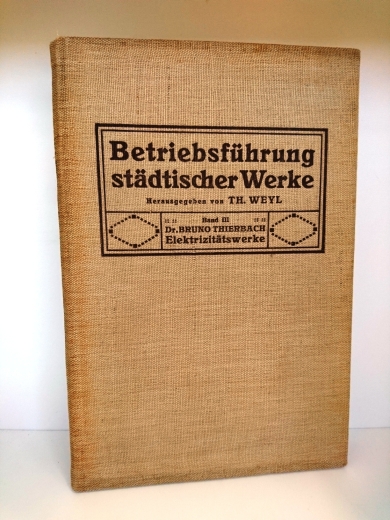 Thierbach, Dr. Bruno: Die Betriebsführung städtischer Elektrizitätswerke