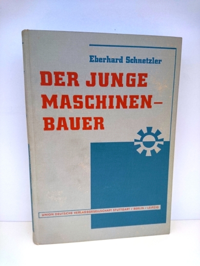 Schnetzler, Eberhard (Verfasser): Der junge Maschinenbauer Eine Einführg in die Elemente des Maschinenbaus u. Anleitg zur Herstellg kleiner Modelle / Eberhard Schnetzler