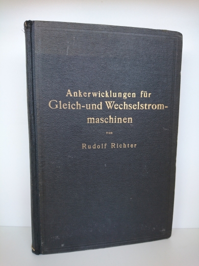 Rudolf Richter: Ankerwicklungen für Gleich- und Wechselstrommaschinen Ein Lehrbuch