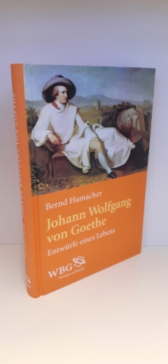 Hamacher, Bernd (Verfasser): Johann Wolfgang von Goethe Entwürfe eines Lebens / Bernd Hamacher