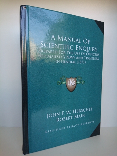 John Frederick William Herschel / Robert Main: A Manual of Scientific Enquiry. Prepared for the Use of Officers Her Majesty's Navy and Travelers in General (1871)