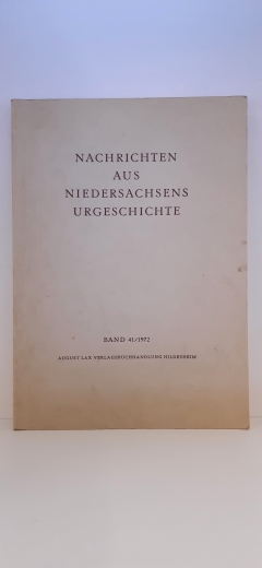 Archäologische Kommission für Niedersachsen e.V: Nachrichten aus Niedersachsens Urgeschichte. Band 41