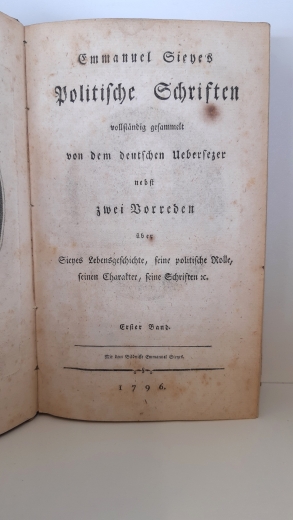 Emmanuel Sieyes: Politische Schriften vollständig gesammelt von dem deutschen Uebersezer nebst zwei Vorreden über Sieyes Lebensgeschichte, seine politische Rolle, seinen Charakter, seine Schriften