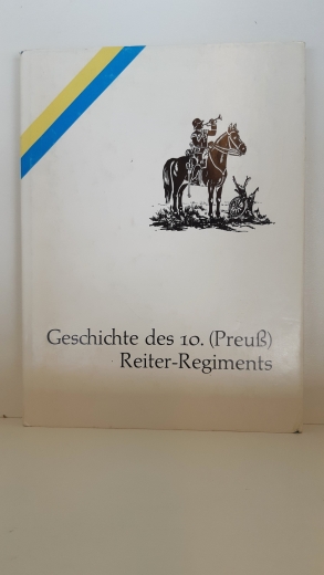 Pulkowski, Ferdinand, : Geschichte des 10. (Preuß) Reiter-Regiments