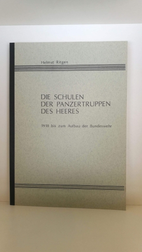 Ritgen, Helmut, : Die Schulen der Panzertruppen des Heeres. 1918 bis zum Aufbau der Bundeswehr. Die Entwicklung der deutschen Panzertruppen, einschließlich der Schnellen Truppen, ihrer Panzertruppenschulen, besonderer Lehrgänge und Schulen, ihrer Schulen 