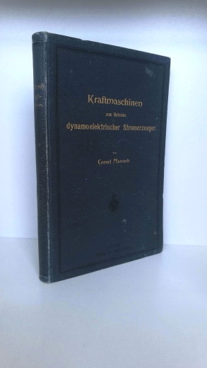 Cornel Maresch: Kraftmaschinen zum Betriebe dynamoelektrischer Stromerzeuger. Lehr- und Nachschlagebuch für Elektrotechniker, Elektromonteure, Industrielle u.s.w