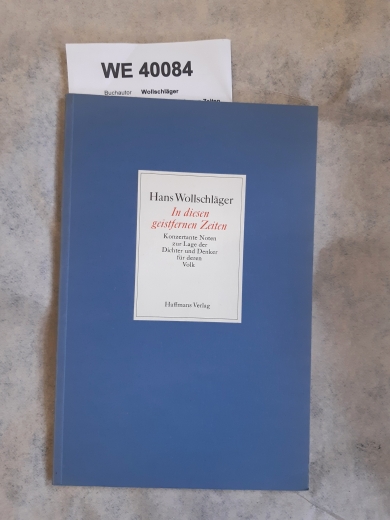 Wollschläger, Hans: In diesen geistfernen Zeiten Konzertante Noten zur Lage d. Dichter u. Denker für deren Volk