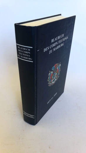 Corps Teutonia zu Marburg  (Hrsg.), : Blaubuch des Corps Teutonia zu Marburg 1825 bis 1925. Abgeschlossen am 1. Juli 1925 