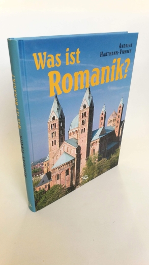 Hartmann-Virnich, Andreas: Was ist Romanik? Geschichte, Formen und Technik des romanischen Kirchenbaus