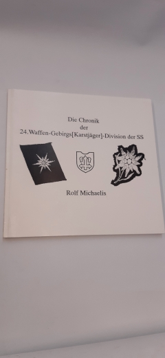 Rolf Michels: Die Chronik der 24. Waffen-Gebirgs[Karstjäger]-Division der SS