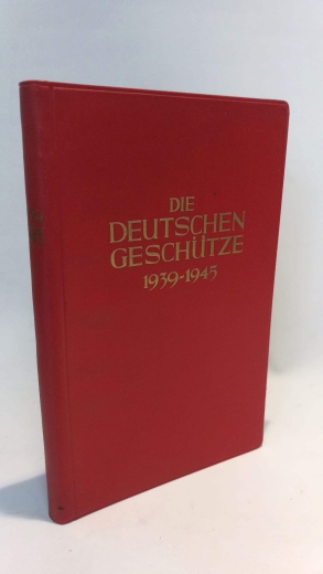 Senger  (Hrsg.), F. M.: Die deutschen Geschütze 1939-1945. 