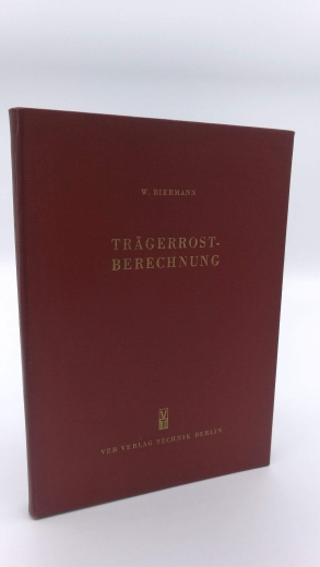 Biermann, Prof. Dr.-Ing. W.: Trägerrostberechnung Ein allgemeines Berechnungsverfahren unter Anwendung einer Theorie der Federkonstanten