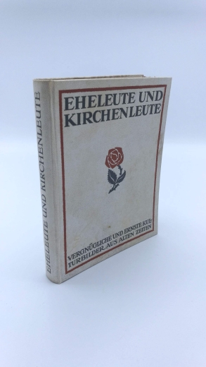 Broichstetten, Horst: Eheleute und Kirchenleute Vergnügliche und ernste Kulturbilder aus alten Zeiten