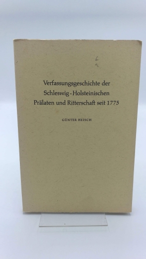 Heisch, Günter: Verfassungsgeschichte der Schleswig-Holsteinischen Prälaten und Ritterschaft seit 1775 Inaugural-Dissertation zur Erlangung des Grades eines Doktors der Rechte der Rechts- und Staatswissenschaftlichen Fakultät der Christian-Albrechts-Unive