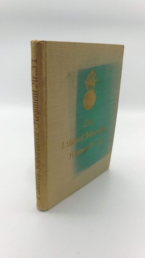 Oberst a. D. Sanner: Kgl. Preuß. I. Unterelsäßisches Feldartillerie-Regiment Nr. 31. Nach Kriegstagebüchern und Aufzeichnungen von Mitkämpfern Aus Deutschlands großer Zeit. Heldentum deutscher Regimenter. Ehemals preußische Truppenteile: 72. Band. [Sehr s