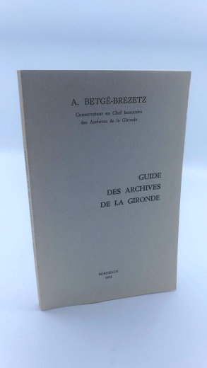 Betge-Brezetz, A.: Guide des archives de la Gironde