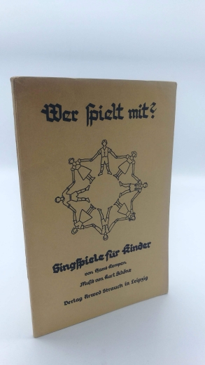 Kempen, Hans: Wer spielt mit? Singspiele mit einem Vor- und Nachspiel für Kinder. Musik von Kurt Schöne Verlag von Arwed Strauch Leipzig