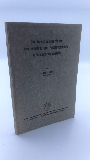 Böhmer, O. C.: Die Selbstkostenberechnung, Kostenanalyse und Kostenvergleiche in Kammgarnspinnereien