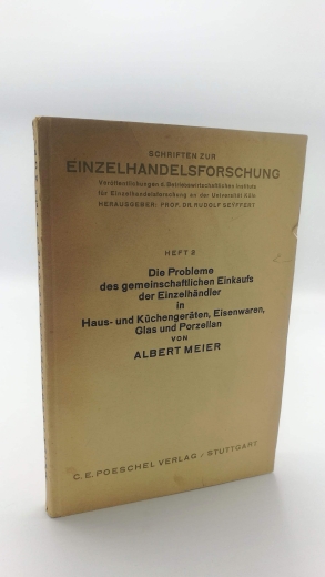 Meier, Albert: Die Probleme des gemeinschaftlichen Einkaufs der Einzelhändler in Haus- und Küchengeräten, Eisenwaren, Glas und Porzellan