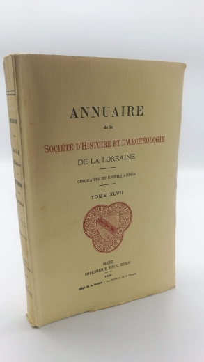 Collectif: Annuaire de la Societe d Histoire et d Archeologie de la Lorraine Tome XLVII