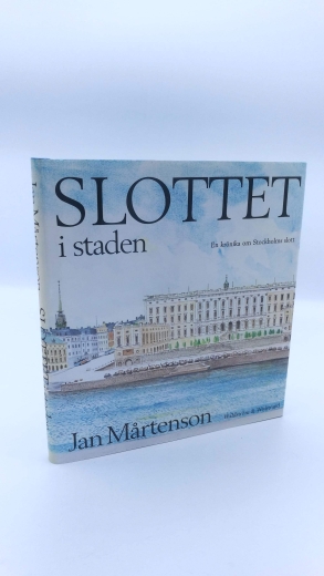 Martenson, Jan: Slottet i staden. En krönika om Stockholms slott. 