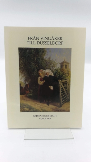 Säfstaholm Slott (Hrgs.): Från Vingåker till Düsseldorf folkkära motiv i Joseph Wilhelm Wallanders måleri