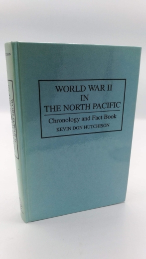 Hutchison, Kevin Don: World War II in the North Pacific: Chronology and Fact Book