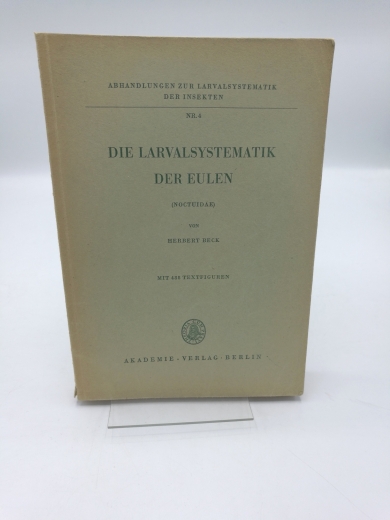 Beck, Herbert: Die Larvalsystematik der Eulen (Noctuidae) Abhandlung zur Larvalsystematik der Insekten. Nr. 4