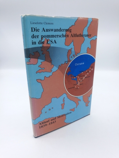 Clemens, Lieselotte: Die Auswanderung der pommerschen Altlutheraner in die USA. Ablauf und Motivation 1839-1843. 