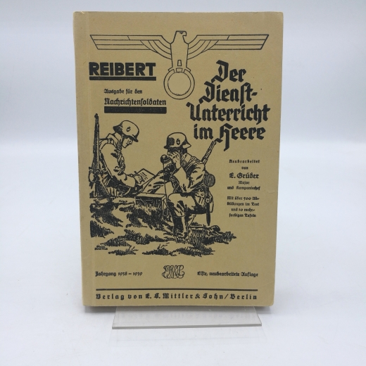 Reibert, W., E. Grüber., : Reibert, Der Dienstunterricht im Heere. Ausgabe für den Nachrichtensoldaten. Mit über 500 Abbildungen im Text und 14 mehrfarbigen Tafeln. Jahrgang 1937-1938. 