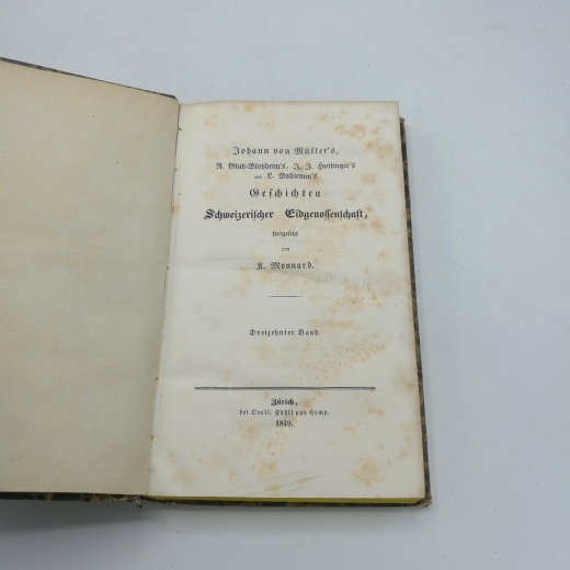 Müller, Johann[es] von: Die Geschichten Schweizerischer Eidgenossenschaft fortgesetzt von K. Monnard. Elfter [13.] Band. Geschichte der Eidgenossenschaft während des 18. und der ersten Decennien des 19. Jahrhunderts fortgesetzt von K. Monnard. Dritter [3.