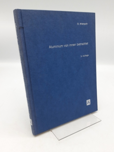 Altenpohl, Dietrich (Verfasser): Aluminium von innen betrachtet Eine Einf. in d. Metallkunde d. Aluminiumverarbeitung / Dietrich Altenpohl (signiert)