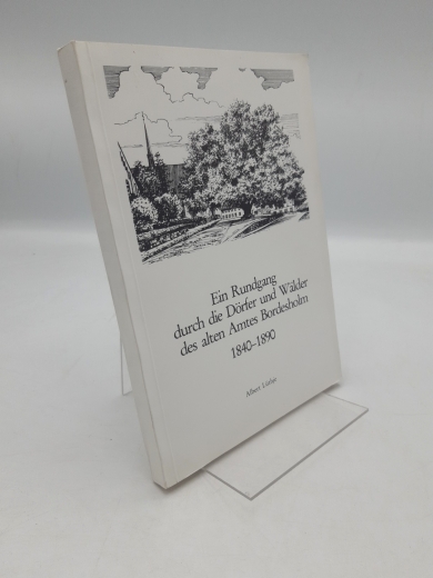 Lüthje, Albert (Verfasser): Ein Rundgang durch die Dörfer und Wälder des alten Amtes Bordesholm 1840 - 1890 / Albert Lüthje. [Hrsg.: Landw. Verein für Bordesholm u. Umgegend