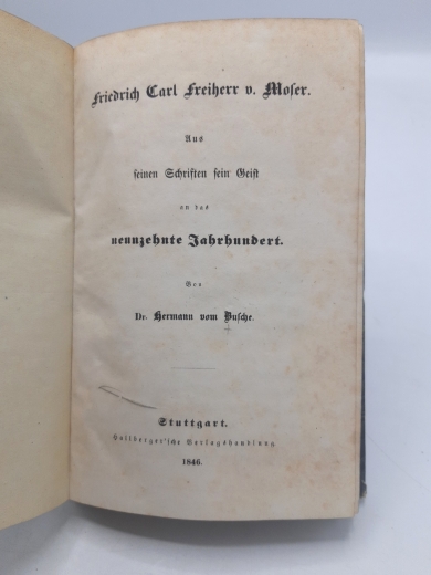 Hermann vom Busche: Friedrich Carl Freiherr von Moser. Aus seinen Schriften sein Geist an das neunzehnte Jahrhundert