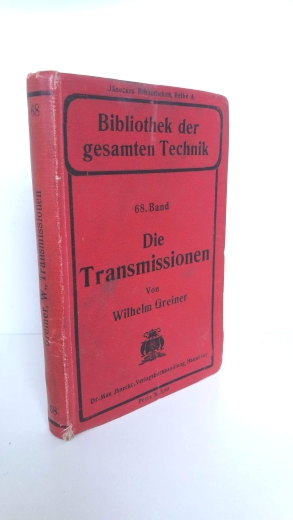 Greiner, Wilhelm: Die Transmissionen ihre Konstruktion, Berechnung, Anlage, Montage und Wartung Bibliothek der gesamten Technik. Band 68.