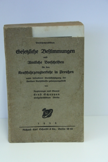 Ernst Schuppan: Verkehrspraktikum Gesetzliche Bestimmungen und Vorschriften für den Kraftfahrzeugverkehr in Preußen unter besonderer Berücksichtigung der Berliner Verhältnisse zusammengestellt von Regierungs- und Baurat Ernst Schuppan, Polizeipräsidium Be