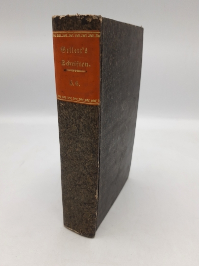 Gellert, Christian Fürchtegott: C. F. Gellerts saemmtliche Schriften.  Fünfter (5.) und Sechster (6.) Theil in einem Buch. 