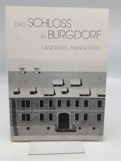 Landkreis Hannover (Hrsg.), : Das Schloss in Burgdorf Landkreis Hannover