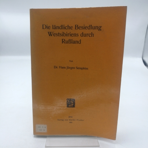 Seraphim, Hans Jürgen: Die ländliche Besiedlung Westsibiriens durch Rußland. 